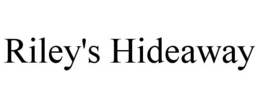 RILEY'S HIDEAWAY trademark