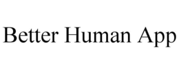 BETTER HUMAN APP trademark