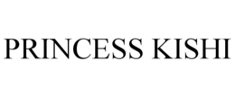 PRINCESS KISHI trademark