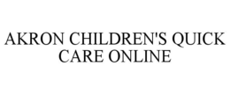 AKRON CHILDREN'S QUICK CARE ONLINE trademark