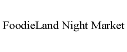 FOODIELAND NIGHT MARKET trademark