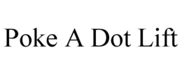 POKE A DOT LIFT trademark