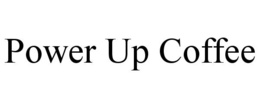 POWER UP COFFEE trademark