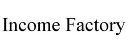 INCOME FACTORY trademark