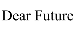 DEAR FUTURE trademark