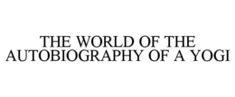 THE WORLD OF THE AUTOBIOGRAPHY OF A YOGI trademark