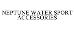 NEPTUNE WATER SPORT ACCESSORIES trademark