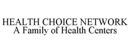 HEALTH CHOICE NETWORK A FAMILY OF HEALTH CENTERS trademark