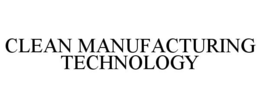 CLEAN MANUFACTURING TECHNOLOGY trademark