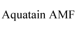 AQUATAIN AMF trademark