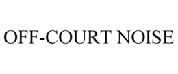 OFF-COURT NOISE trademark