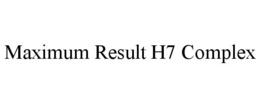 MAXIMUM RESULT H7 COMPLEX trademark