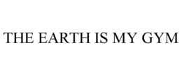 THE EARTH IS MY GYM trademark