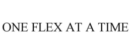 ONE FLEX AT A TIME trademark