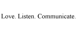 LOVE. LISTEN. COMMUNICATE. trademark