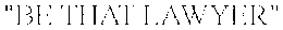 "BE THAT LAWYER" trademark