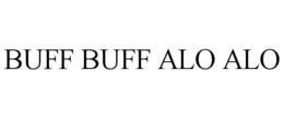 BUFF BUFF ALO ALO trademark
