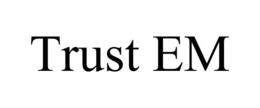 TRUST EM trademark