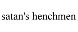 SATAN'S HENCHMEN trademark