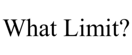 WHAT LIMIT? trademark