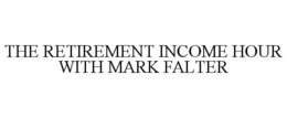 THE RETIREMENT INCOME HOUR WITH MARK FALTER trademark