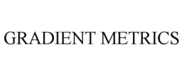 GRADIENT METRICS trademark