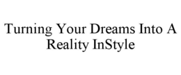 TURNING YOUR DREAMS INTO A REALITY INSTYLE trademark
