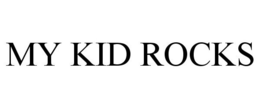MY KID ROCKS trademark