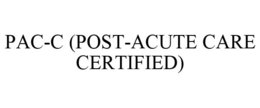 PAC-C (POST-ACUTE CARE CERTIFIED) trademark