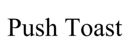 PUSH TOAST trademark