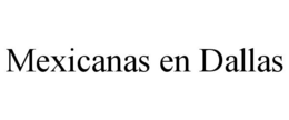 MEXICANAS EN DALLAS trademark