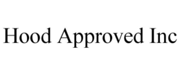 HOOD APPROVED INC trademark