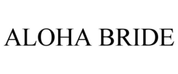 ALOHA BRIDE trademark
