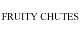 FRUITY CHUTES trademark