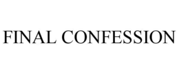 FINAL CONFESSION trademark