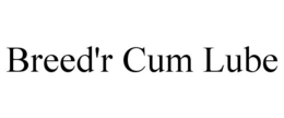 BREED'R CUM LUBE trademark
