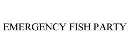 EMERGENCY FISH PARTY trademark