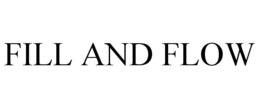 FILL AND FLOW trademark