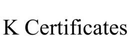 K CERTIFICATES trademark