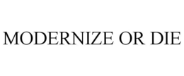 MODERNIZE OR DIE trademark