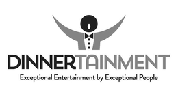 DINNERTAINMENT EXCEPTIONAL ENTERTAINMENT BY EXCEPTIONAL PEOPLE trademark