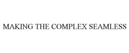 MAKING THE COMPLEX SEAMLESS trademark