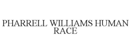 PHARRELL WILLIAMS HUMAN RACE trademark