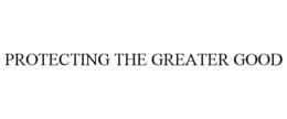 PROTECTING THE GREATER GOOD trademark