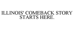 ILLINOIS' COMEBACK STORY STARTS HERE. trademark