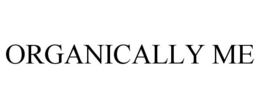 ORGANICALLY ME trademark