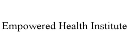 EMPOWERED HEALTH INSTITUTE trademark