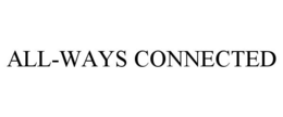 ALL-WAYS CONNECTED trademark