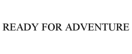 READY FOR ADVENTURE trademark