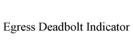 EGRESS DEADBOLT INDICATOR trademark